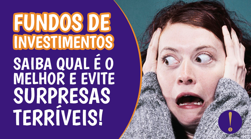 Fundos de Investimentos – Saiba qual é o melhor e evite surpresas terríveis