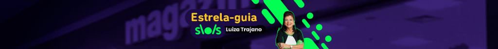 Banner com foto de Luiza Trajano e os dizeres "estrela guia por Luiza Trajano"