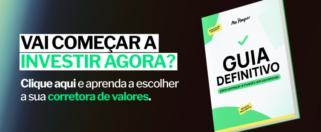 Vai começar a investir agora? Clique aqui e aprenda a escolher a sua corretora de valores.