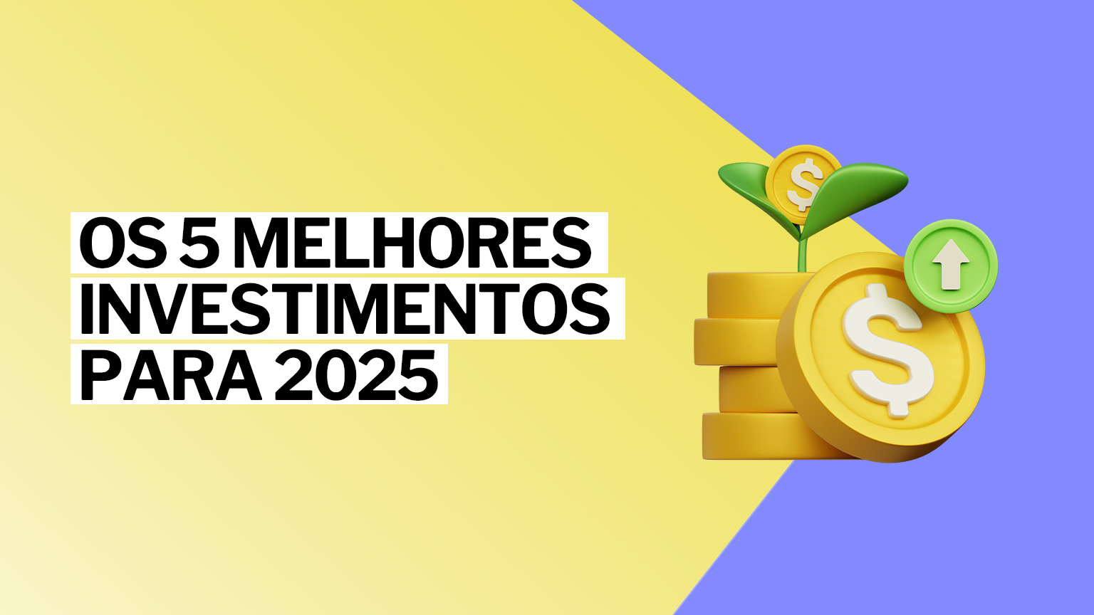 Os 5 melhores investimentos com pouco dinheiro em 2025
