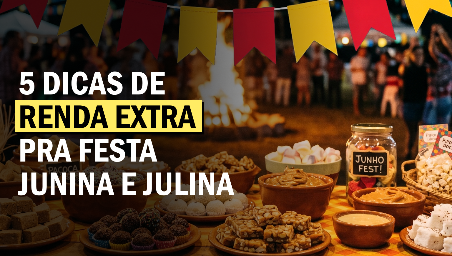 Renda extra na festa junina: 5 jeitos de transformar quentão, bandeirinha e xadrez em dinheiro