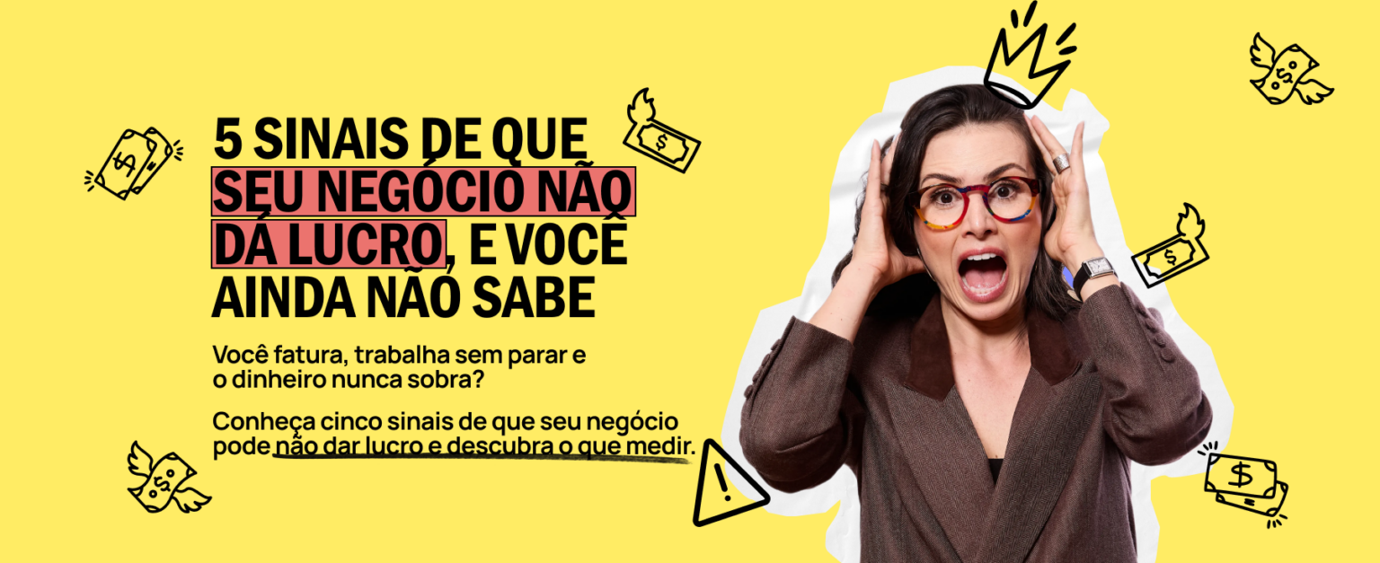 5 sinais de que seu negócio não dá lucro e você ainda não sabe