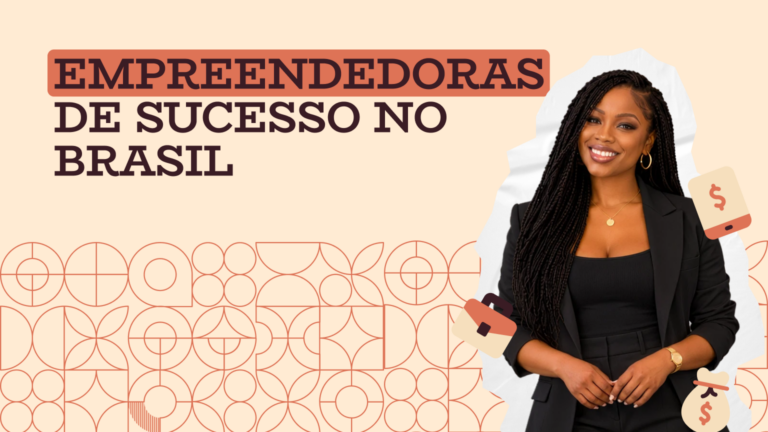 Empreendedoras de sucesso no Brasil: histórias reais, números e o que aprender com elas